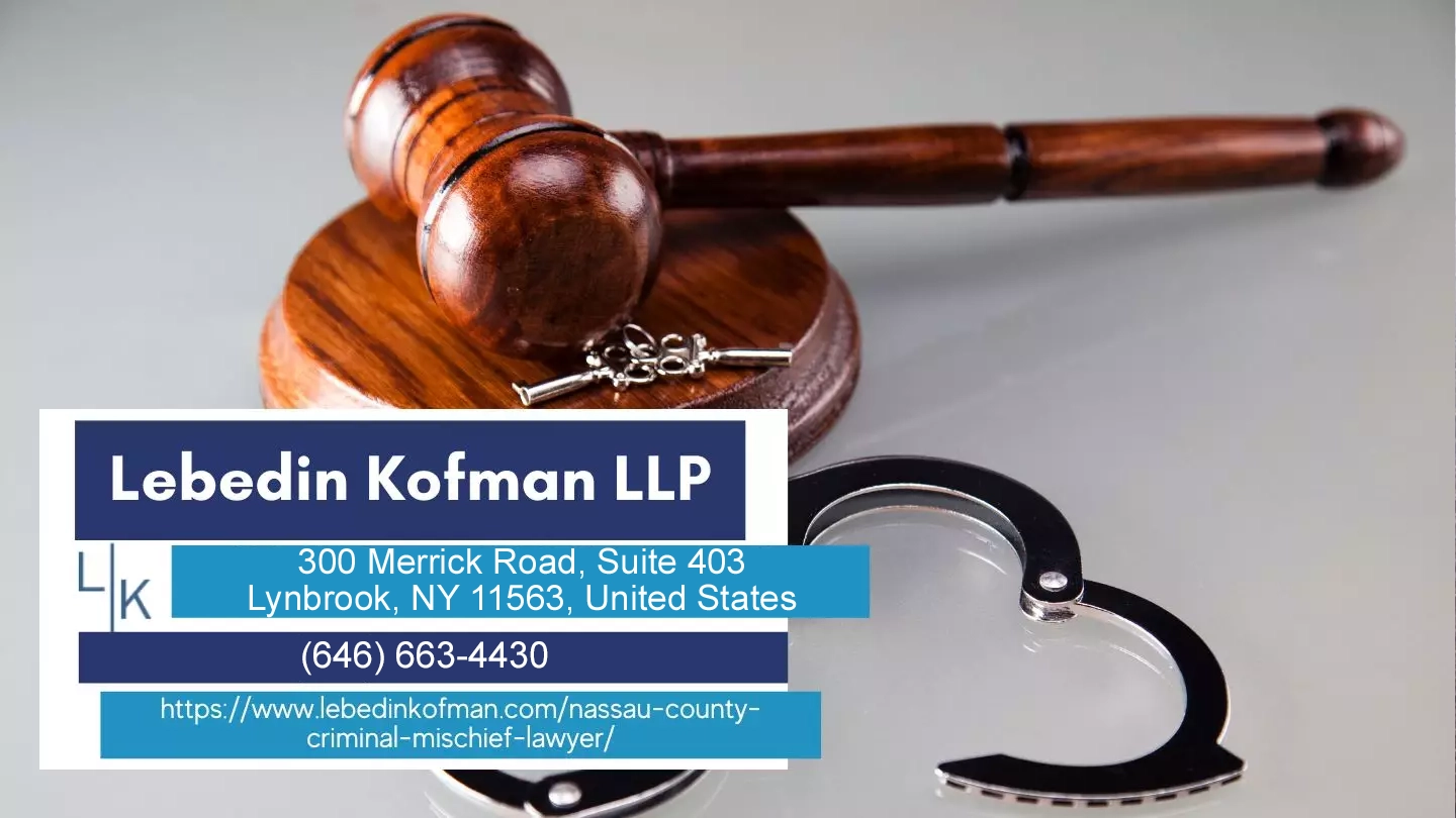 Nassau County Criminal Mischief Attorney Lebedin Kofman LLP